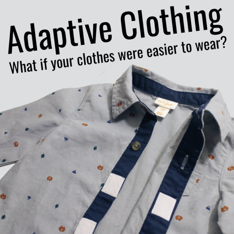 Adaptive Clothing What if your clothes were easier to wear?